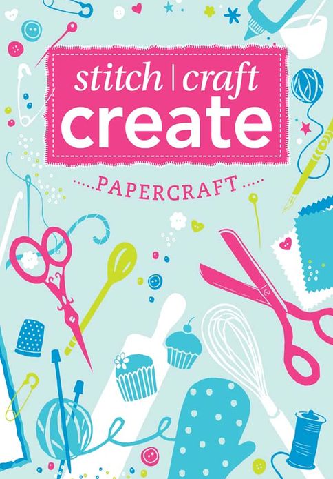Stitch, Craft, Create: Papercraft: 13 quick & easy papercraft projects