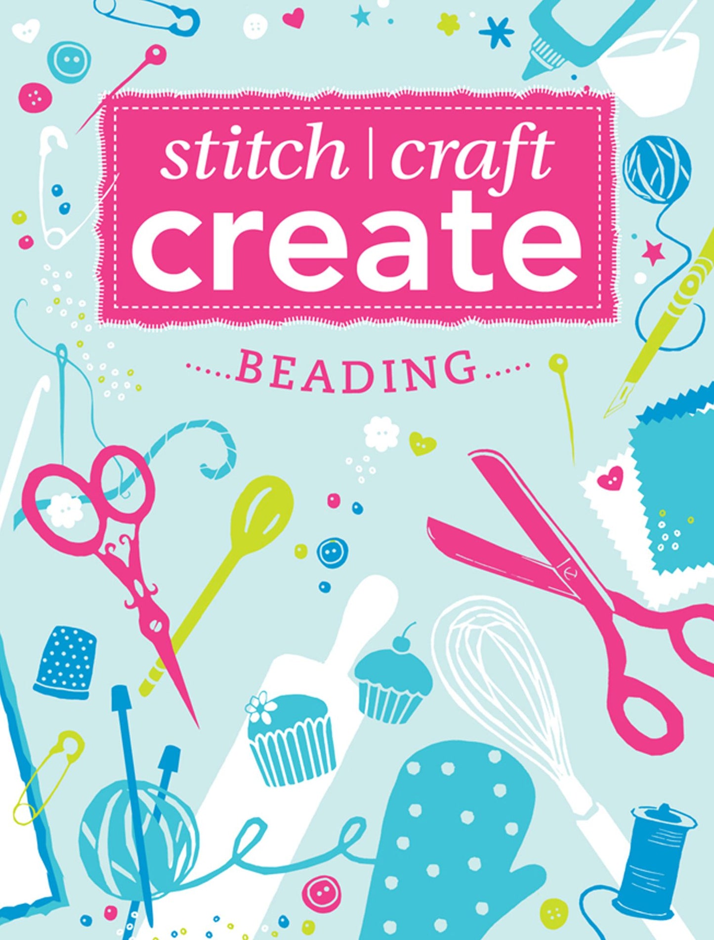 Stitch, Craft, Create - Beading: 7 quick & easy beading projects