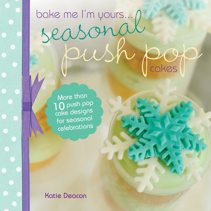 Seasonal Push Pop Cakes: More than 10 push pop cake designs for seasonal celebrations (PagePerfect NOOK Book)