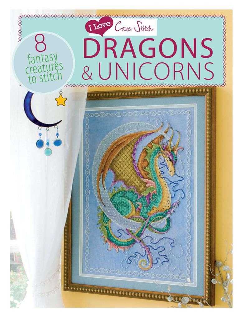 I Love Cross Stitch Dragons & Unicorns: 8 Fantasy Creatures to Stitch