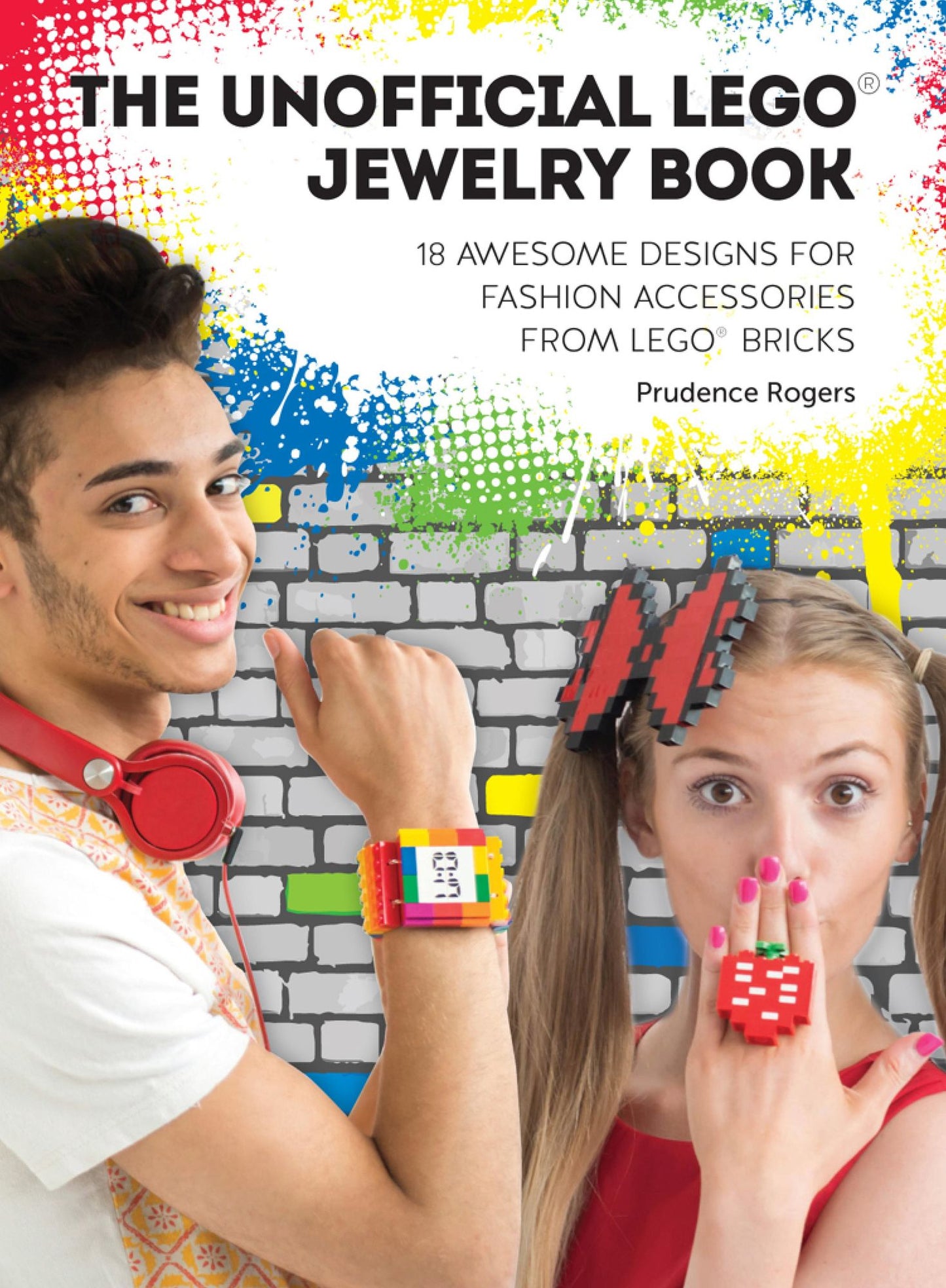 The Unofficial LEGOÂ® Jewelry Book: 18 Awesome Designs for Fashion Accessories from LEGOÂ® Bricks