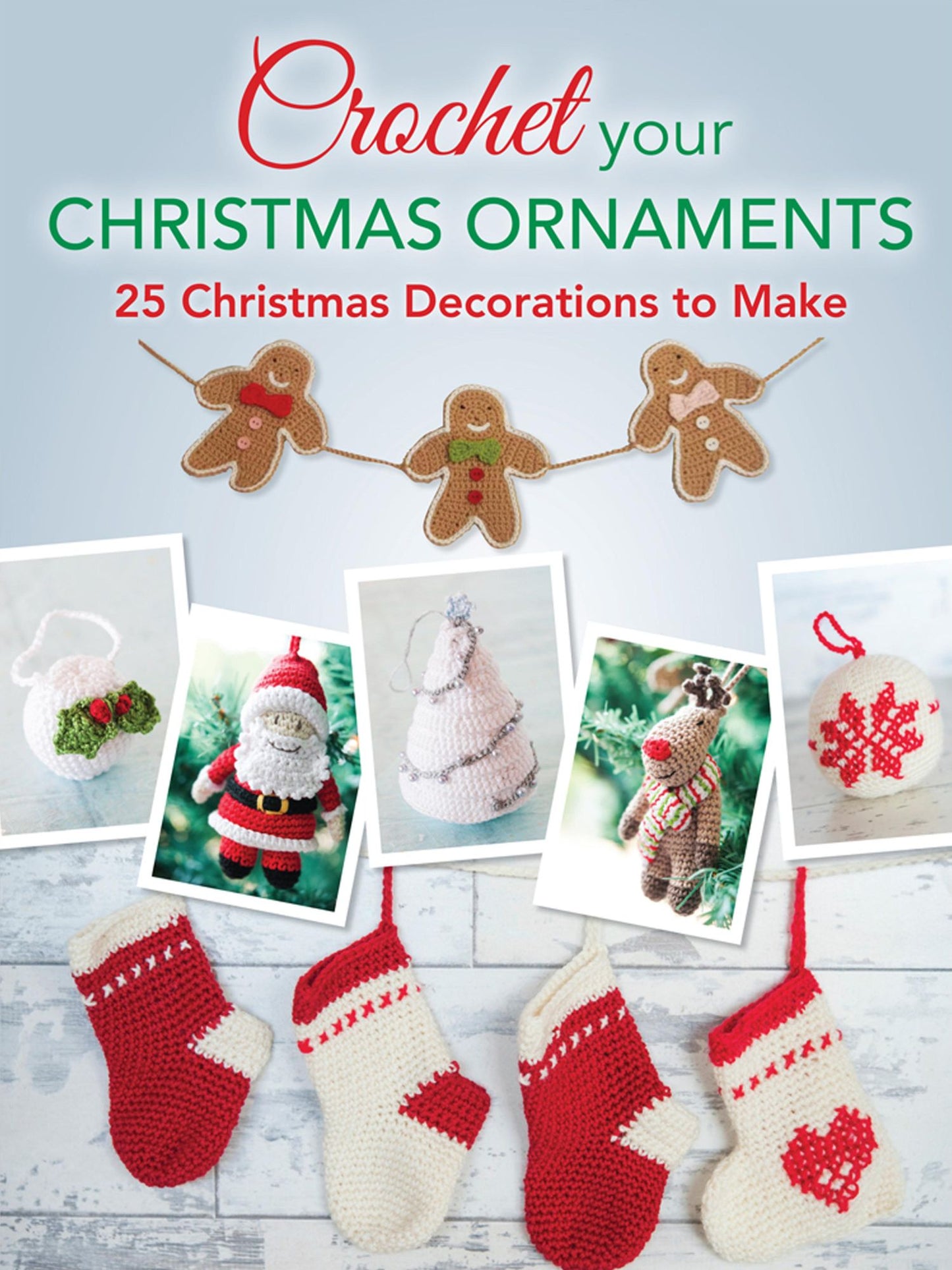 Crochet Your Christmas Ornaments: 25 Christmas Decorations to Make