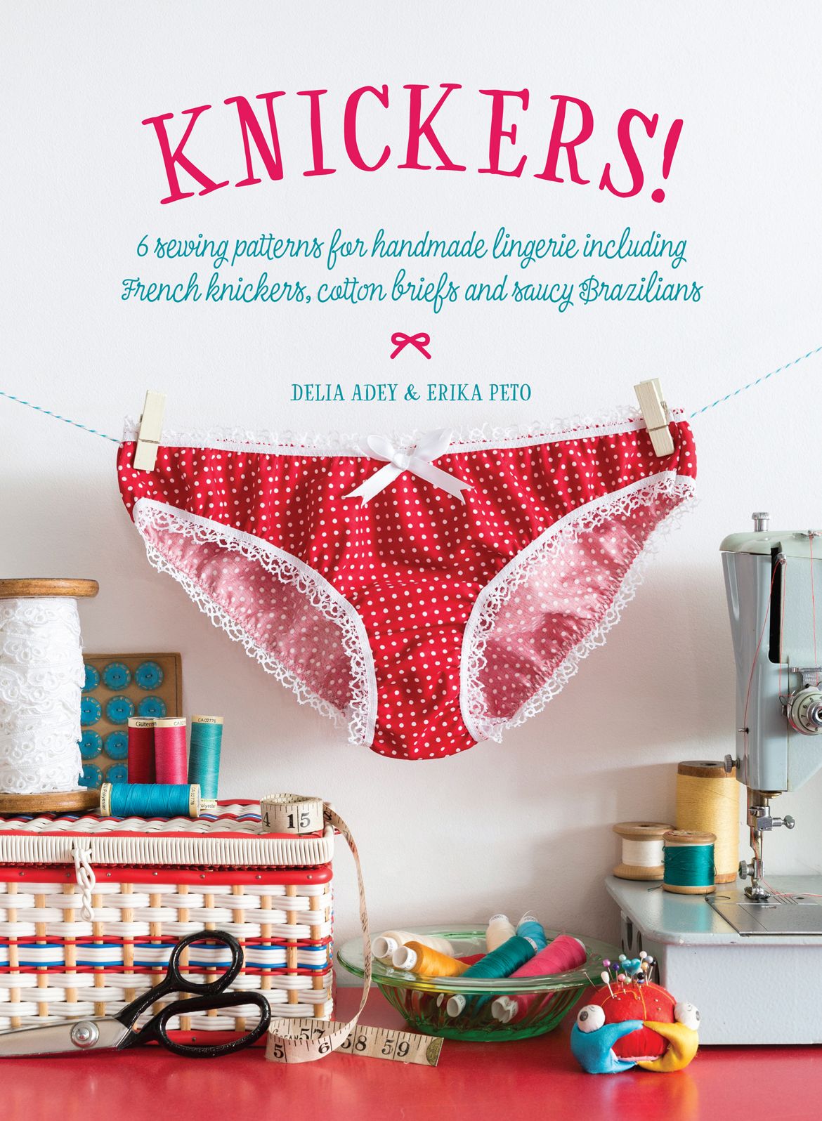 Knickers!: 6 Lingerie Patterns for Handmade Knickers