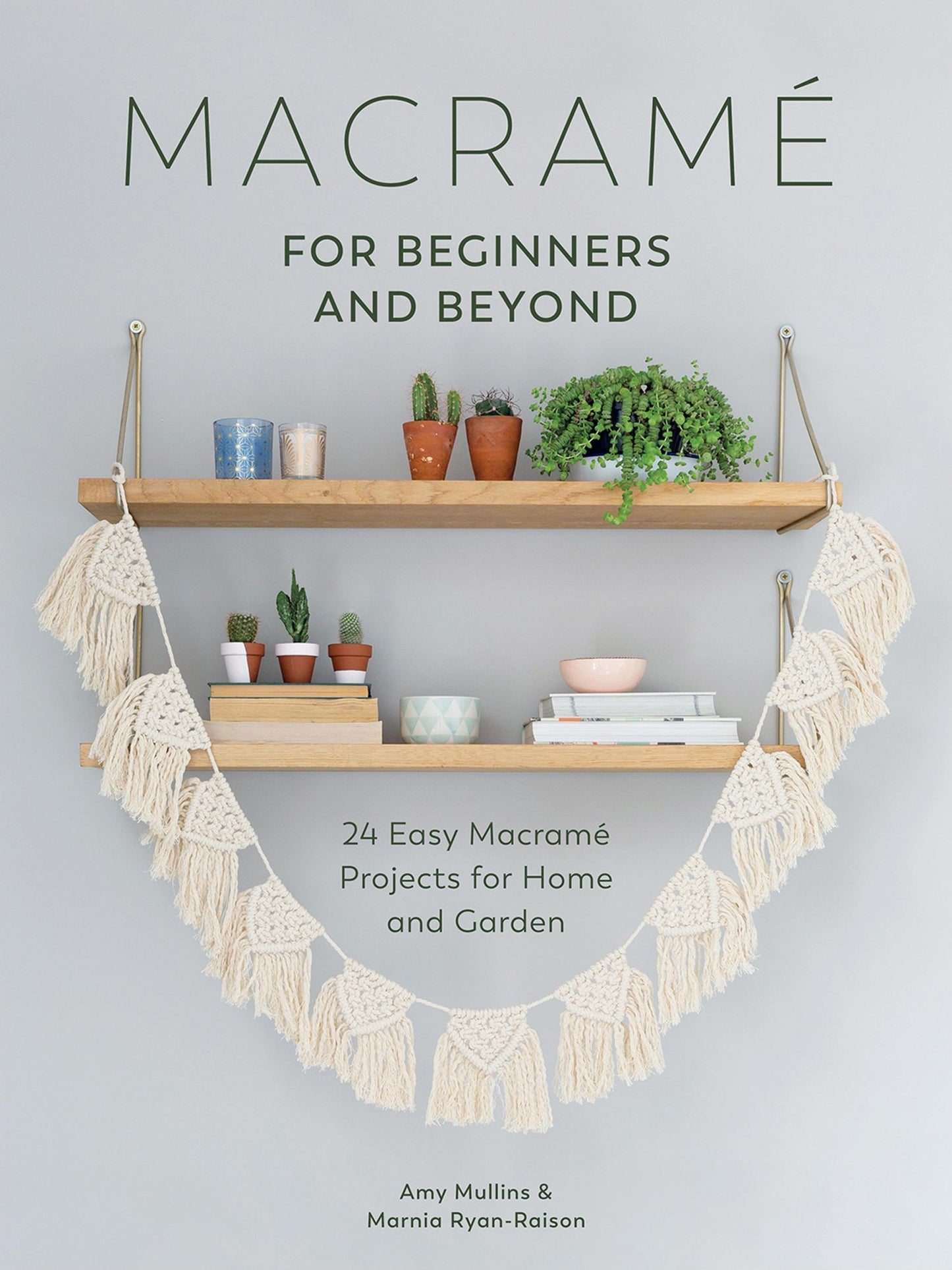 Macramé for Beginners and Beyond: 24 Easy Macramé Projects for Home and Garden
