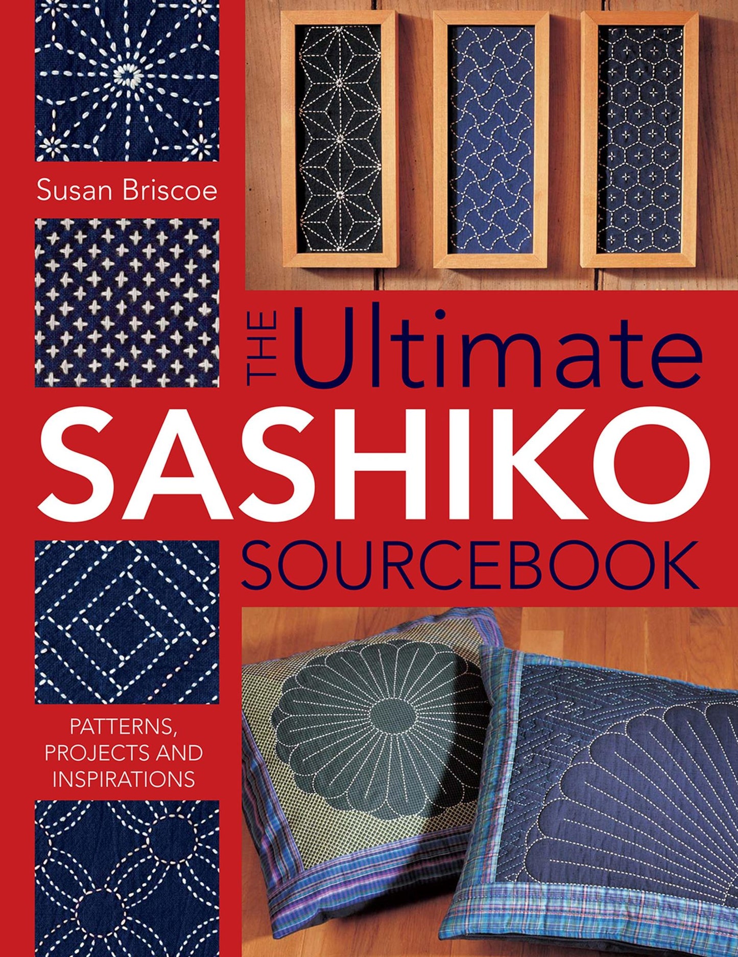 Ultimate Sashiko Sourcebook: Patterns, Projects and Inspirations