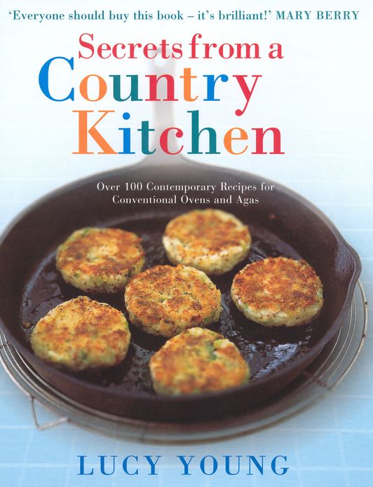 Secrets From A Country Kitchen: Over 100 Contemporary Recipes for Ovens and Agas
