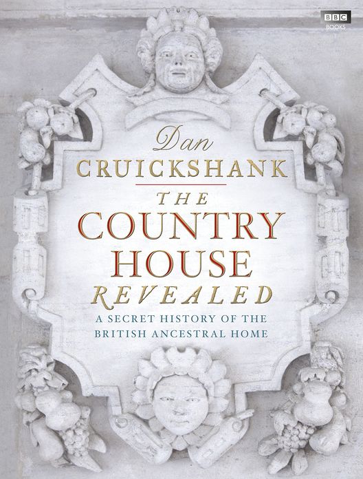 The Country House Revealed: A Secret History of the British Ancestral Home