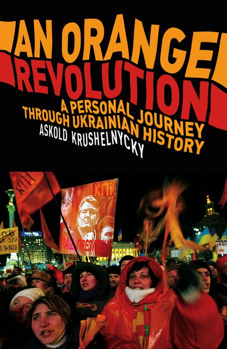 An Orange Revolution: A Personal Journey Through Ukrainian History
