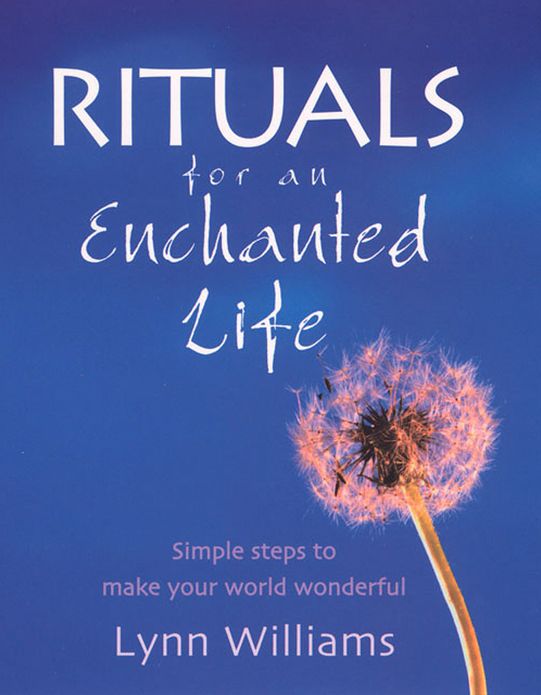 Rituals For An Enchanted Life: Simple steps to make your world wonderful