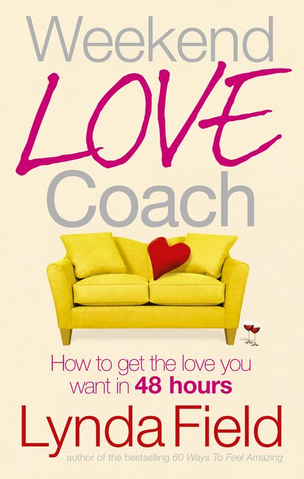 Weekend Love Coach: How to Get the Love You Want in 48 Hours