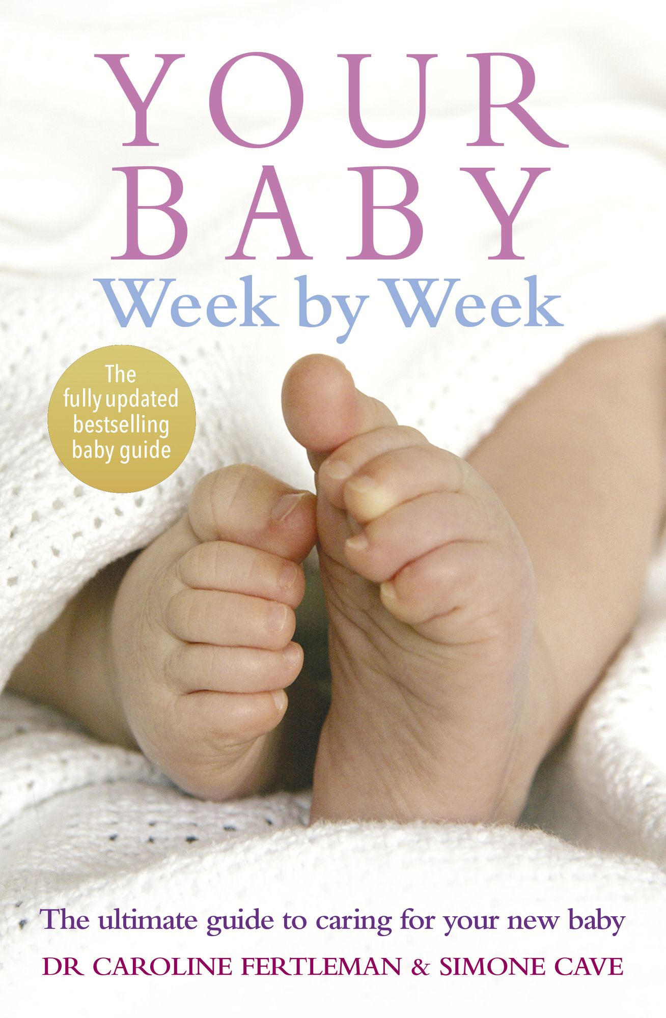 Your Baby Week By Week: The ultimate guide to caring for your new baby