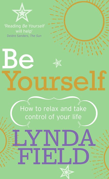 Be Yourself: How to relax and take control of your life