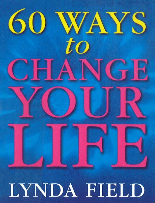 60 Ways To Change Your Life