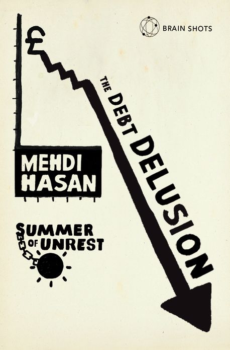 Summer of Unrest: The Debt Delusion: Exposing ten Tory myths about debts, deficits and spending cuts