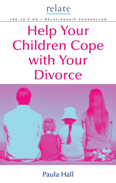 Help Your Children Cope With Your Divorce: A Relate Guide