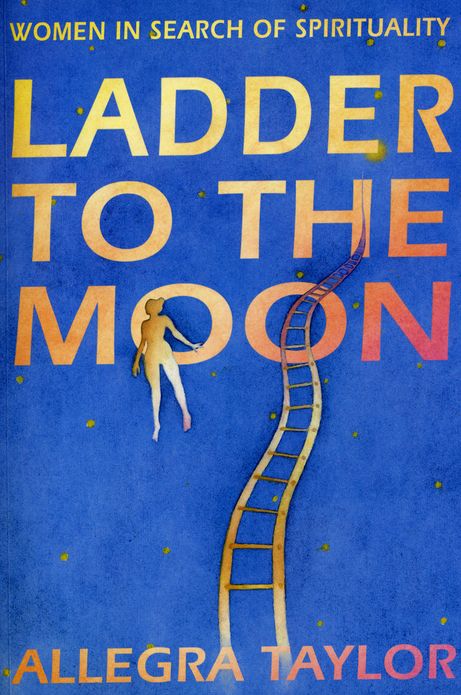 Ladder To The Moon: Women in Search of Spirituality