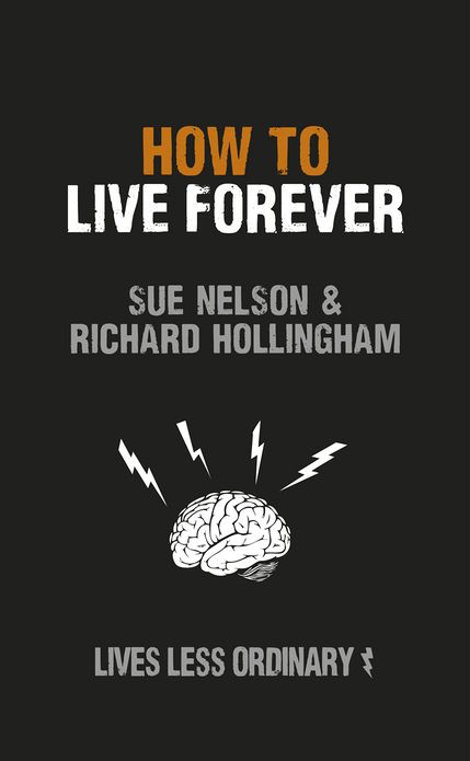 How to Live Forever: Lives Less Ordinary