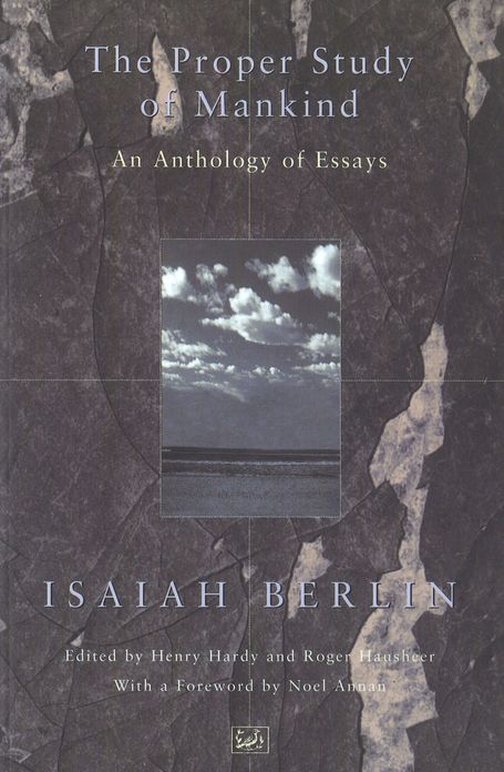 The Proper Study Of Mankind: An Anthology of Essays