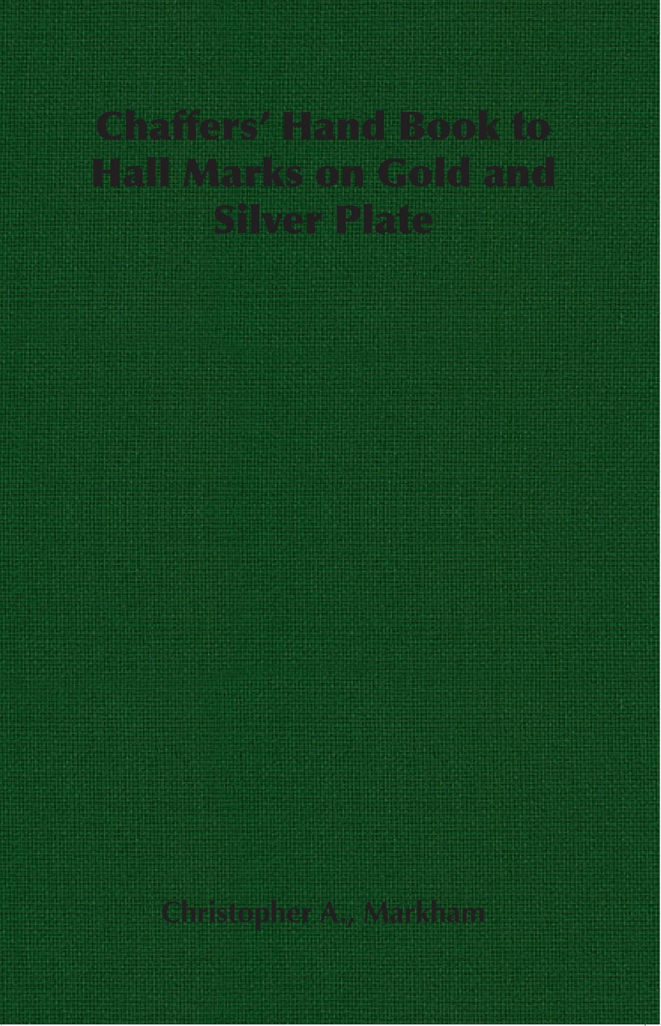 Chaffers' Hand Book to Hall Marks on Gold and Silver Plate