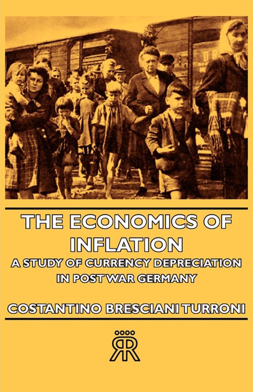 The Economics Of Inflation - A Study Of Currency Depreciation In Post War Germany