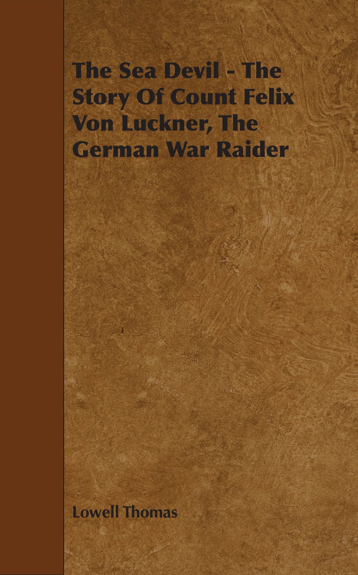The Sea Devil - The Story Of Count Felix Von Luckner, The German War Raider