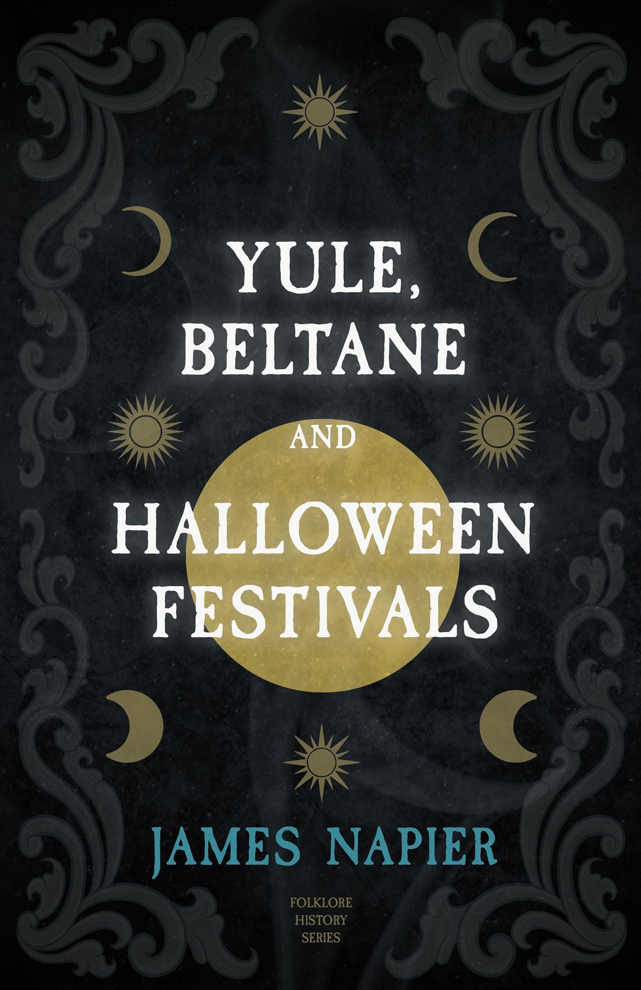 Yule, Beltane, And Halloween Festivals (Folklore History Series)