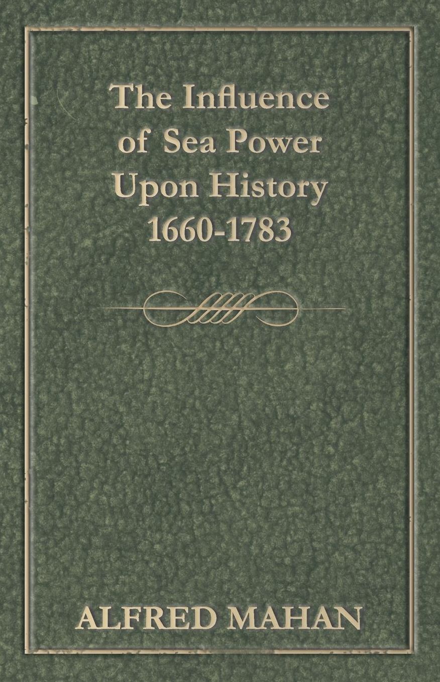 The Influence of Sea Power Upon History, 1660-1783