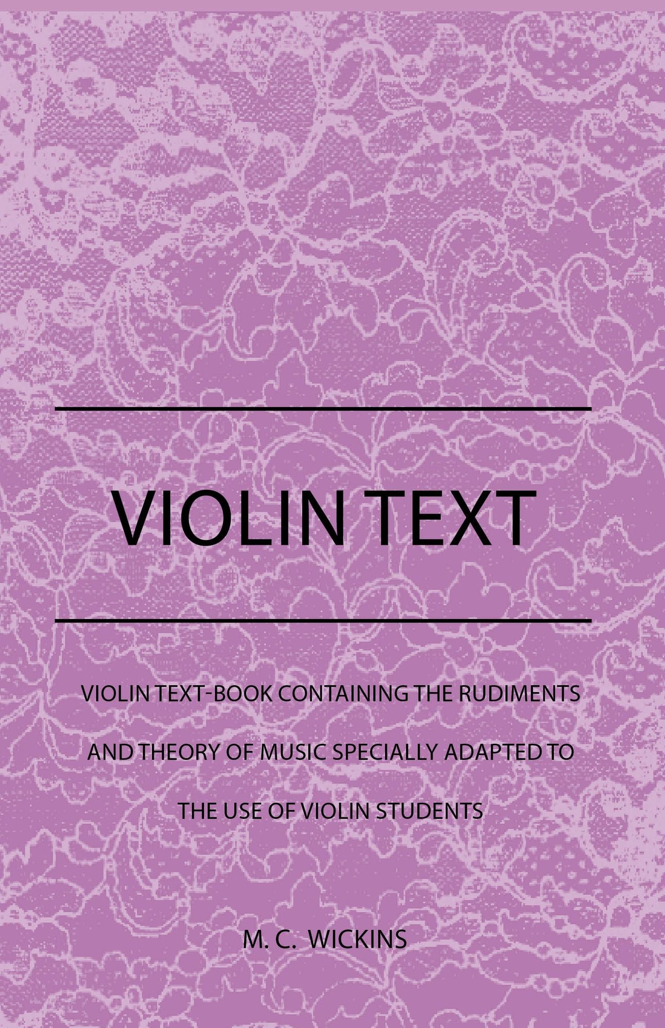 Violin Text-Book Containing The Rudiments And Theory Of Music Specially Adapted To The Use Of Violin Students