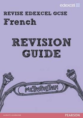 Revise Edexcel GCSE: French Revision Guide