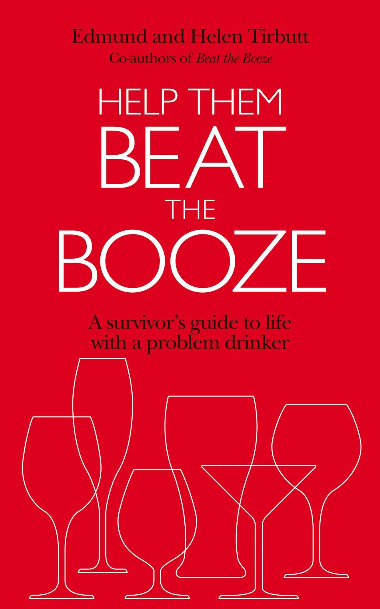 Help Them Beat The Booze: How to survive life with a problem drinker