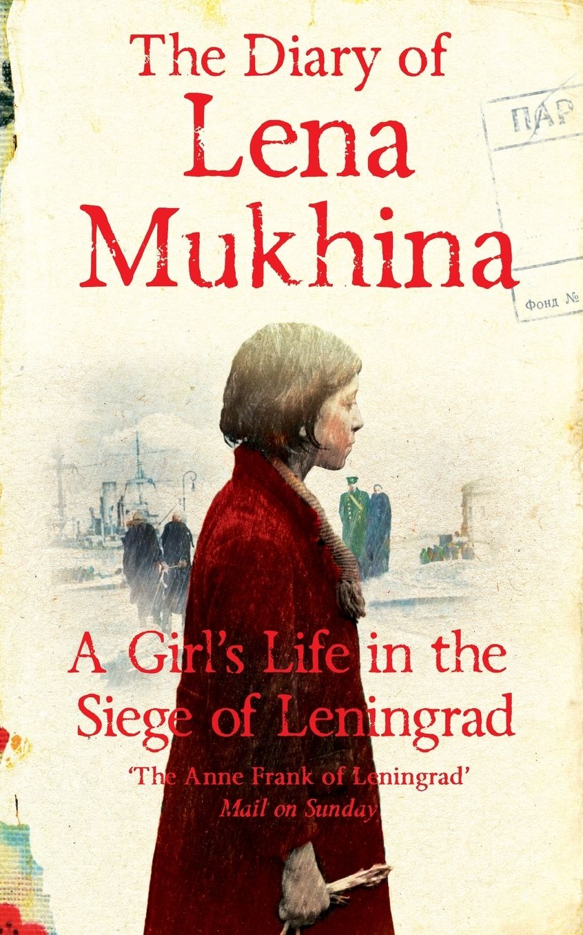 The Diary of Lena Mukhina: A Girl's Life in the Siege of Leningrad
