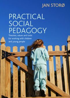 Practical Social Pedagogy: Theories, Values and Tools for Working with Children and Young People