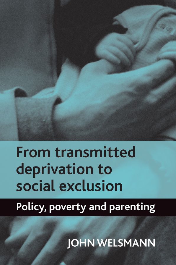From Transmitted Deprivation to Social Exclusion: Policy, Poverty, and Parenting