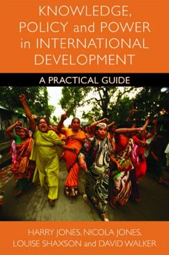 Knowledge, Policy and Power in International Development: A Practical Guide