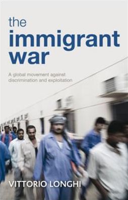 The Immigrant War: A Global Movement Against Discrimination and Exploitation