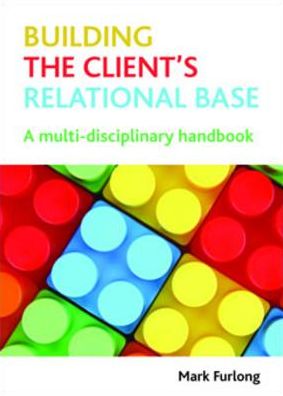 Building the client's relational base: A multidisciplinary handbook
