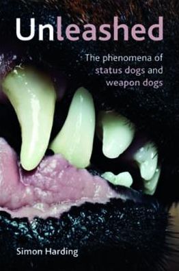Unleashed: The Phenomena of Status Dogs and Weapon Dogs