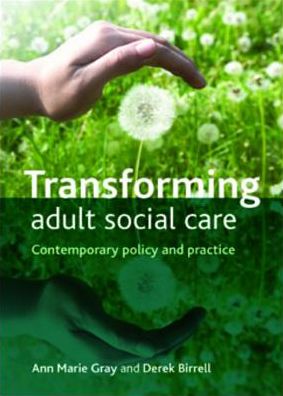 Transforming adult social care: Contemporary policy and practice