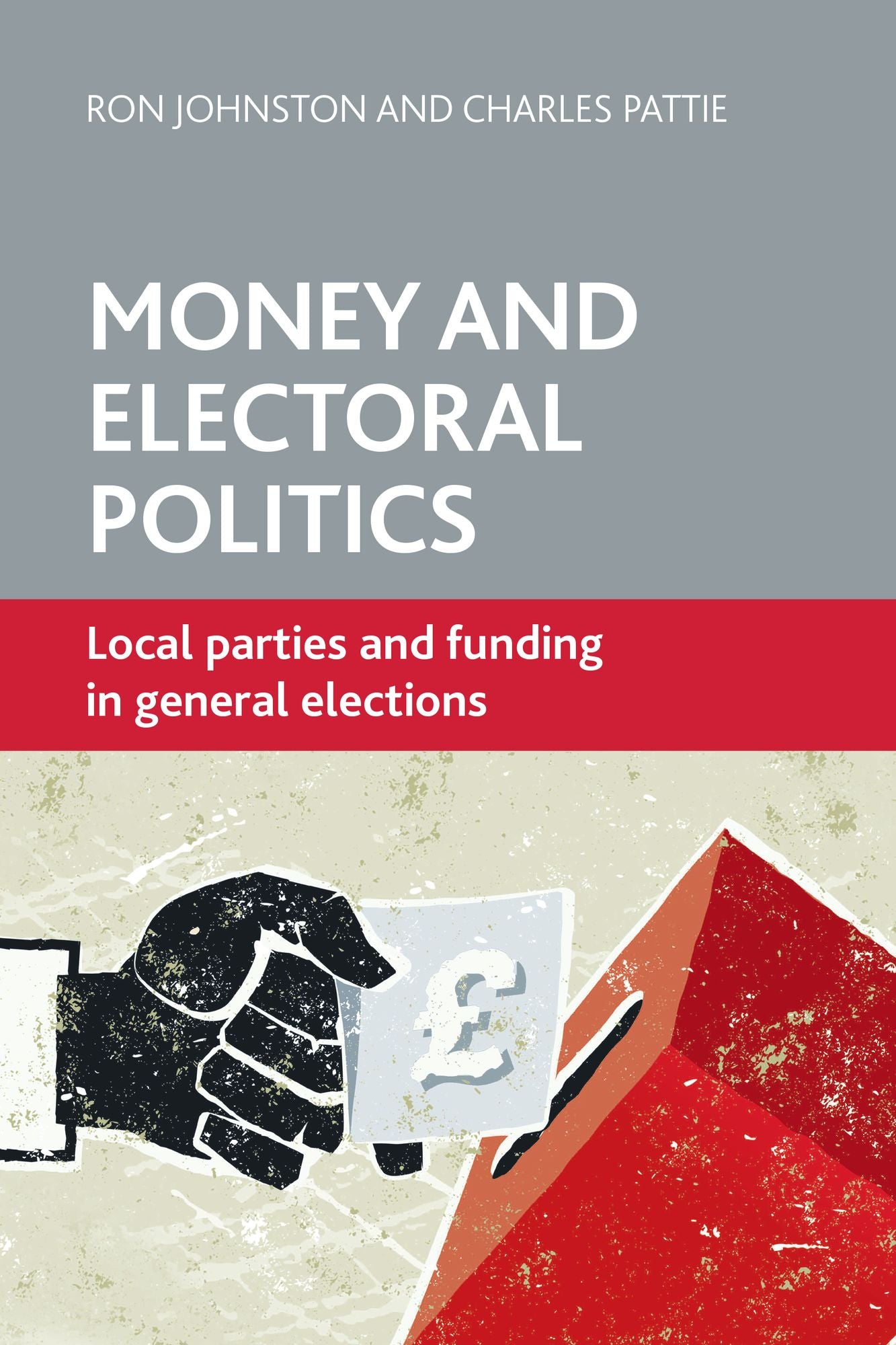 Money and electoral politics: Local parties and funding at general elections