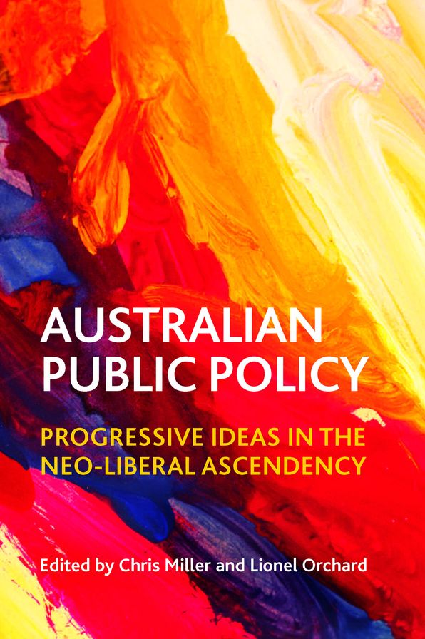 Australian Public Policy: Progressive Ideas in the Neo-Liberal Ascendency