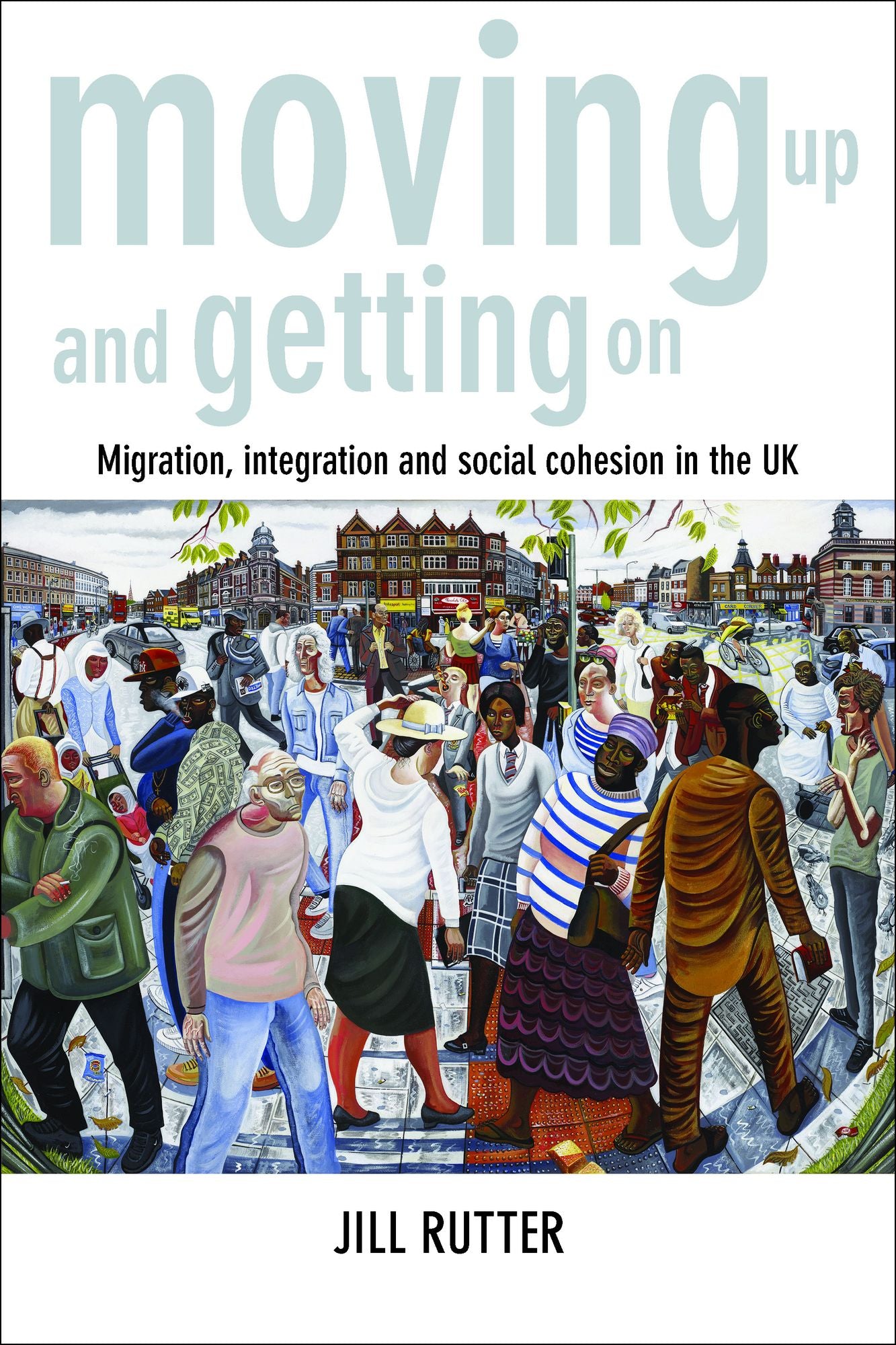 Moving up and getting on: Migration, integration and social cohesion in the UK