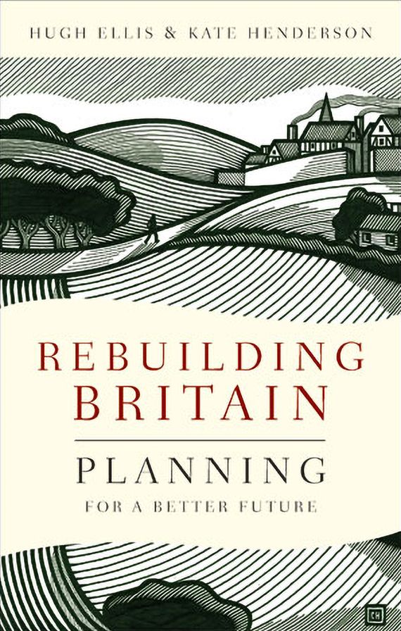 Rebuilding Britain: Planning for a Better Future