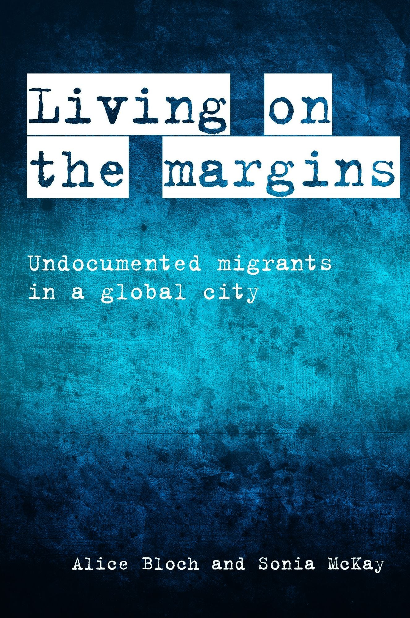 Living on the margins: Undocumented migrants in a global city
