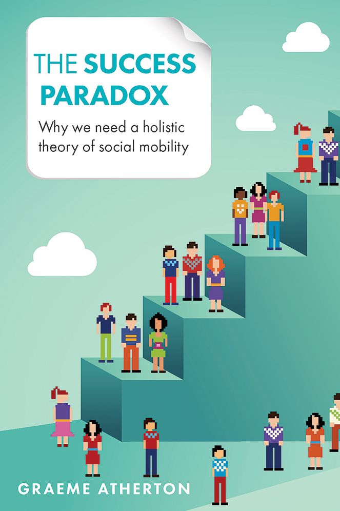 The success paradox: Why we need a holistic theory of social mobility