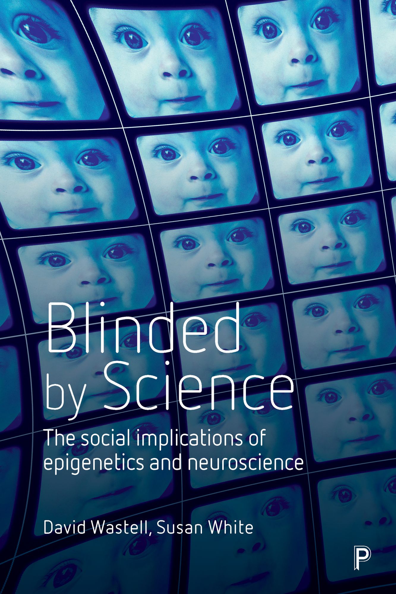 Blinded by science: The social implications of epigenetics and neuroscience