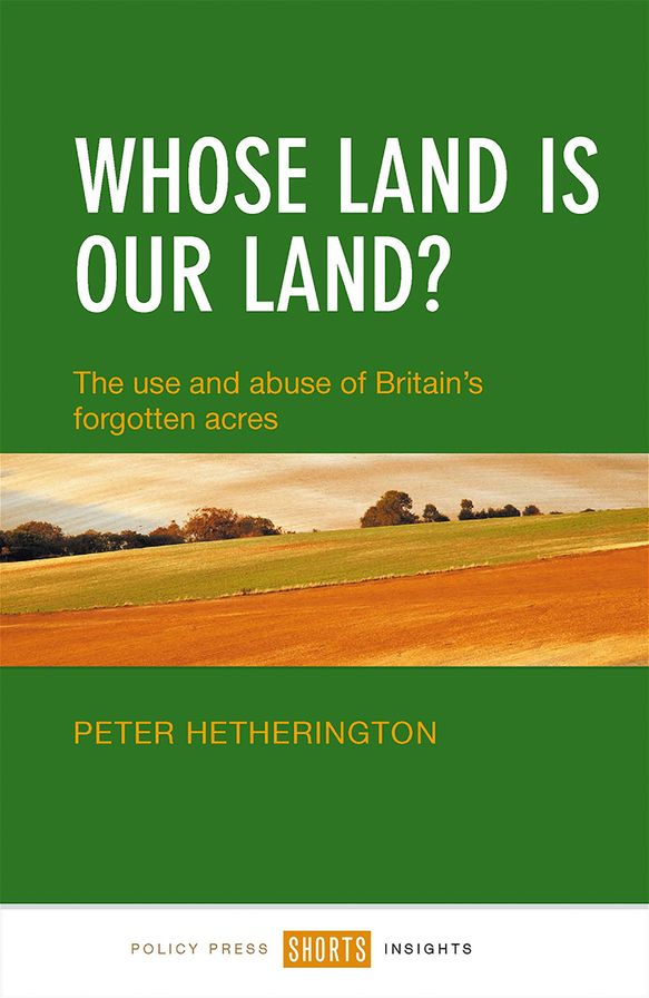 Whose Land is Our Land?: The Use and Abuse of Britain's Forgotten Acres