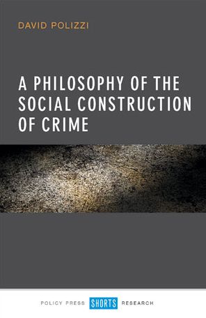 A philosophy of the social construction of crime