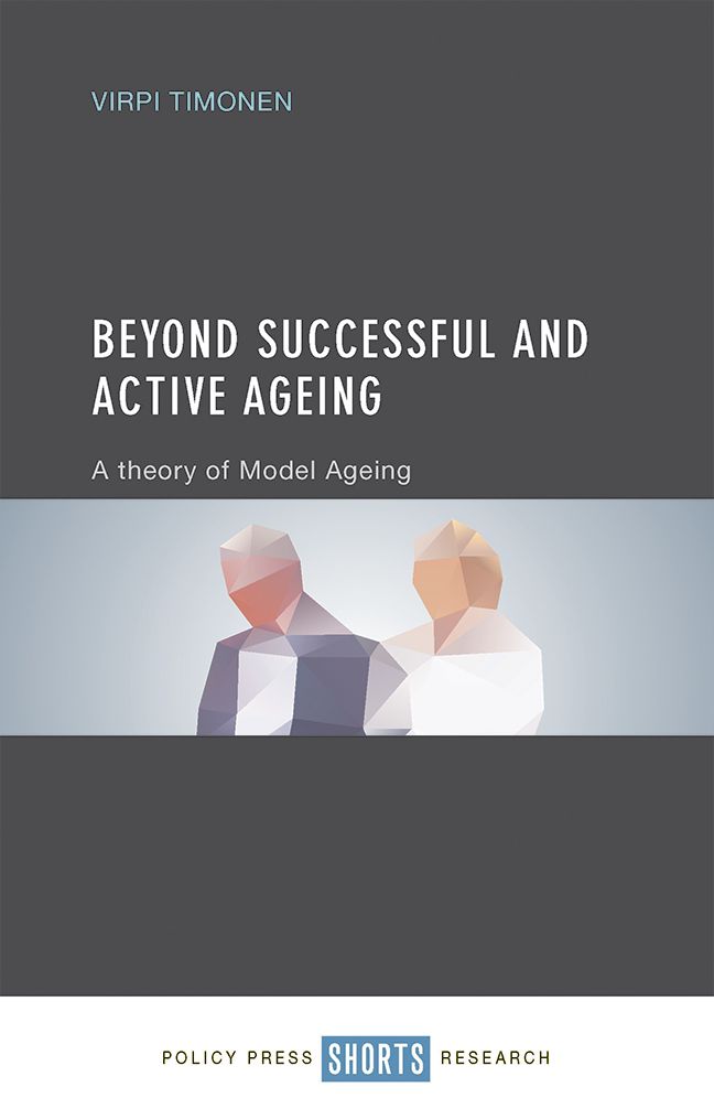 Beyond successful and active ageing: A theory of model ageing