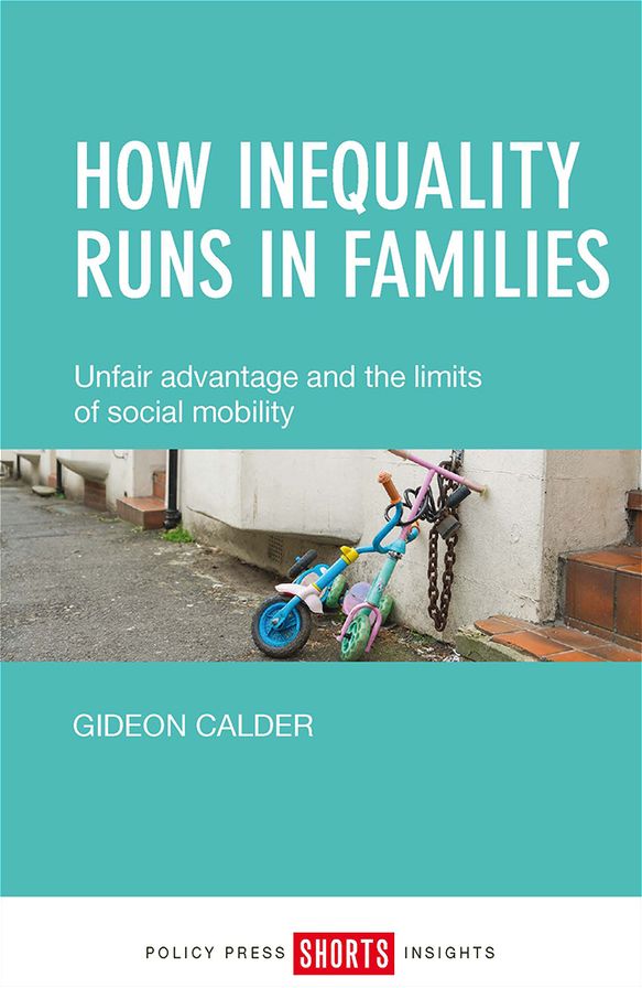How Inequality Runs in Families: Unfair Advantage and the Limits of Social Mobility