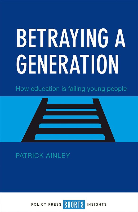 Betraying a Generation: How Education Is Failing Young People